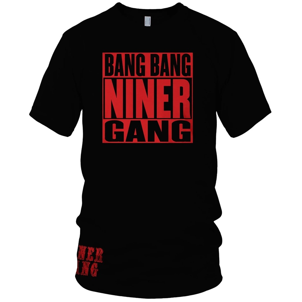 Bang Bang Niner Gang T-Shirt (New) San Francisco 49ers Edition